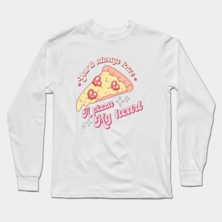 You'll Always Have a Pizza my Heart Long Sleeve T-Shirt